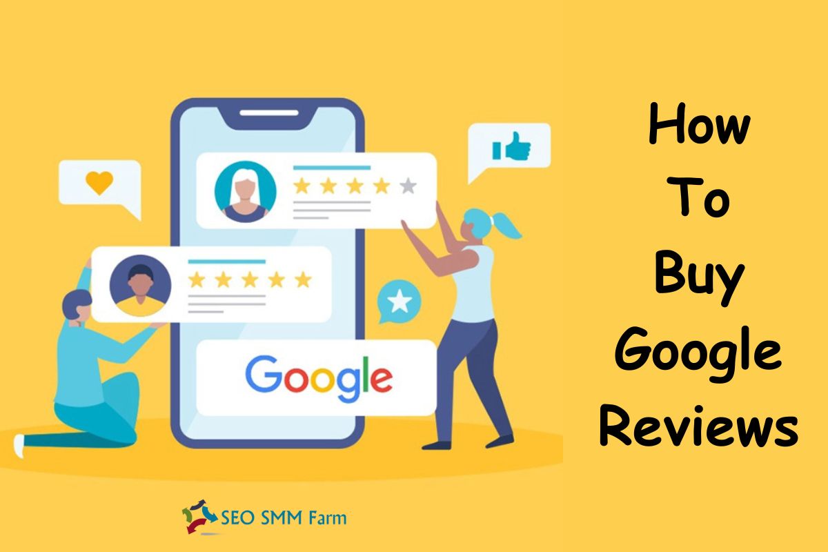 How to Buy Google Reviews: Unlock Your Business's Potential - SEO SMM Farm