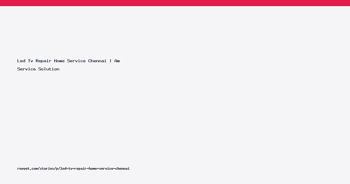 Led Tv Repair Home Service Chennai | Am Service Solution